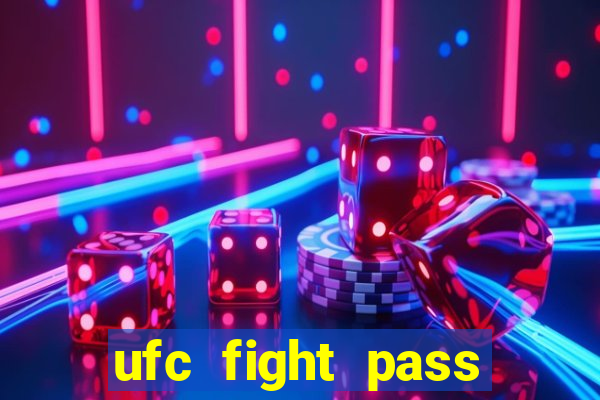 ufc fight pass onde assistir