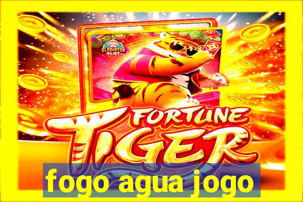 fogo agua jogo