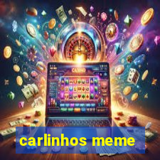 carlinhos meme