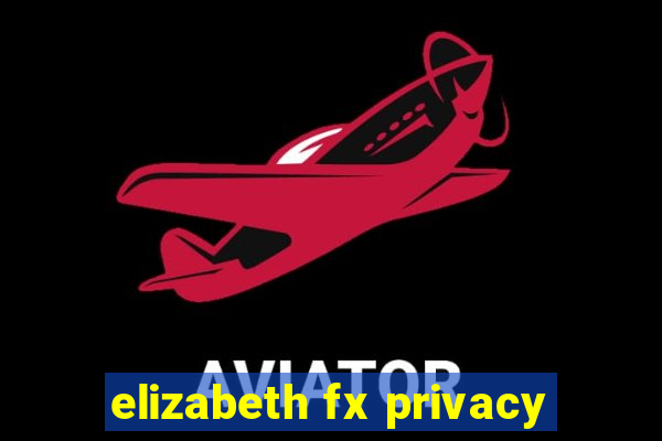 elizabeth fx privacy