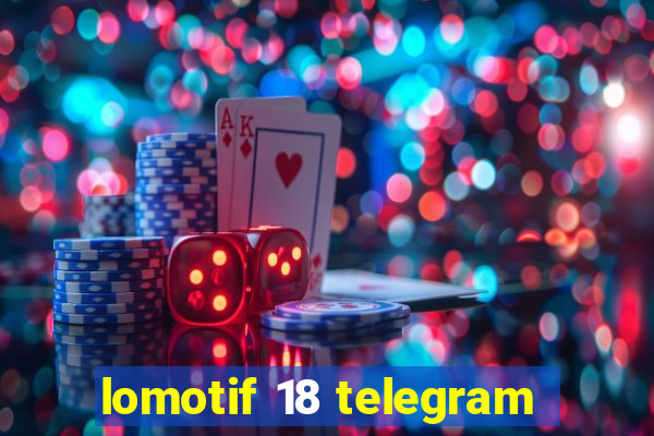 lomotif 18 telegram