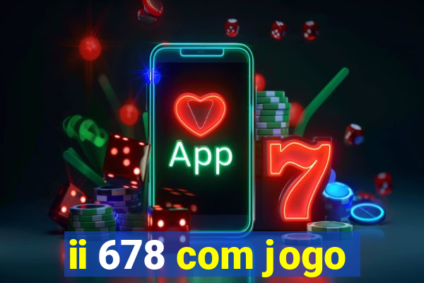 ii 678 com jogo