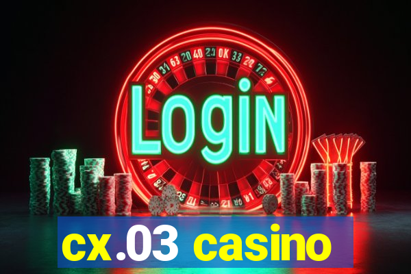 cx.03 casino