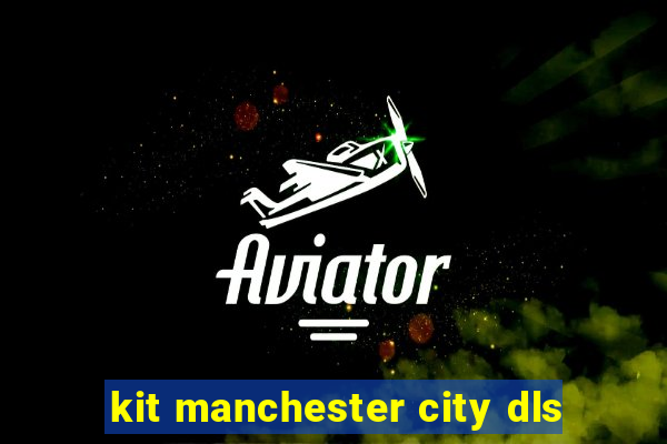 kit manchester city dls