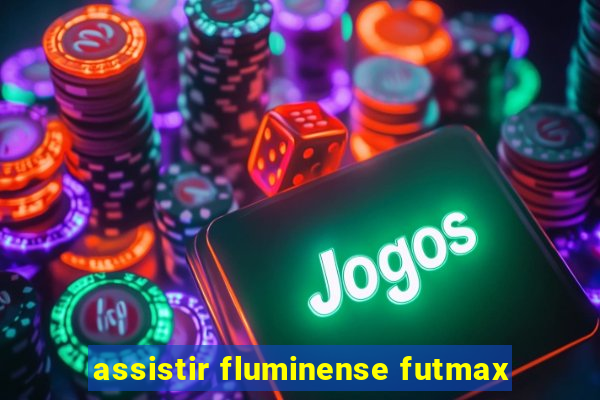 assistir fluminense futmax