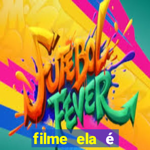 filme ela é demais completo dublado assistir online grátis