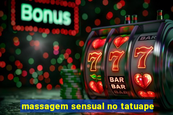 massagem sensual no tatuape