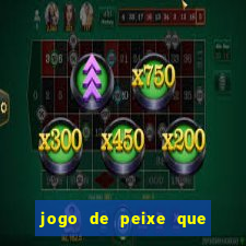 jogo de peixe que ganha dinheiro