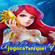 jogoca?aníqueis