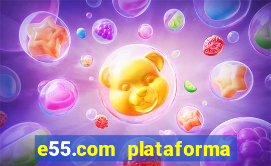 e55.com plataforma de jogos