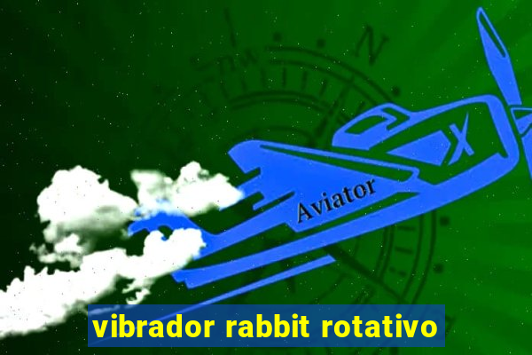 vibrador rabbit rotativo