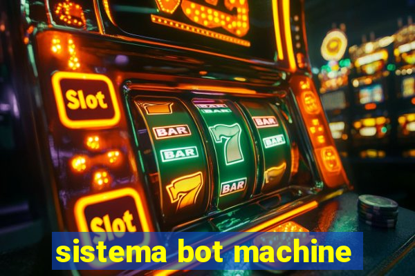 sistema bot machine