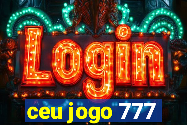 ceu jogo 777