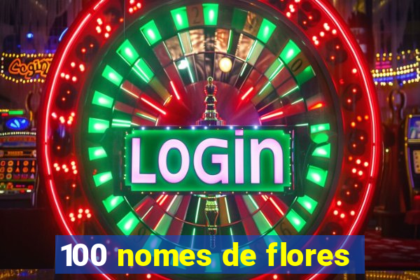 100 nomes de flores