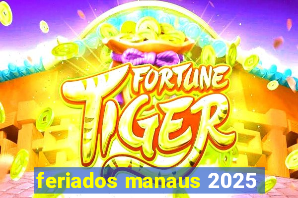 feriados manaus 2025