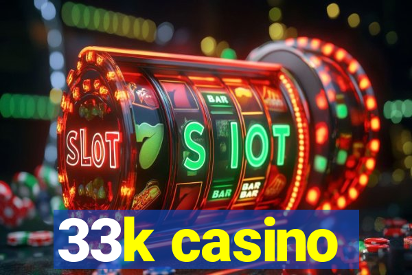 33k casino