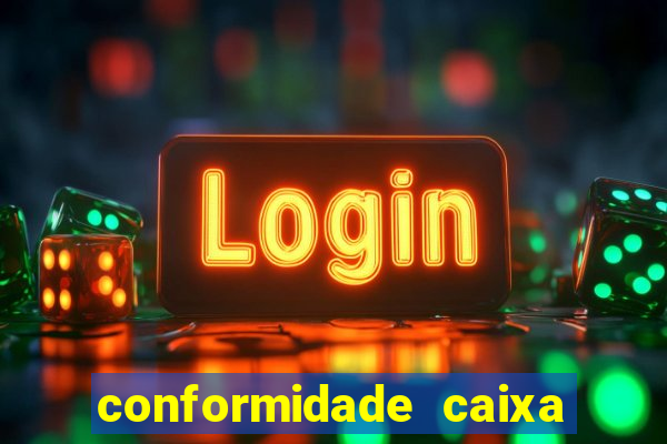 conformidade caixa quanto tempo demora