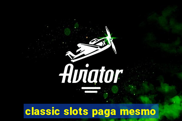 classic slots paga mesmo