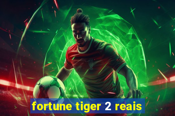 fortune tiger 2 reais