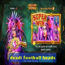 dvadi football heads