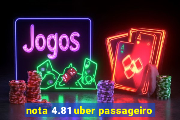 nota 4.81 uber passageiro