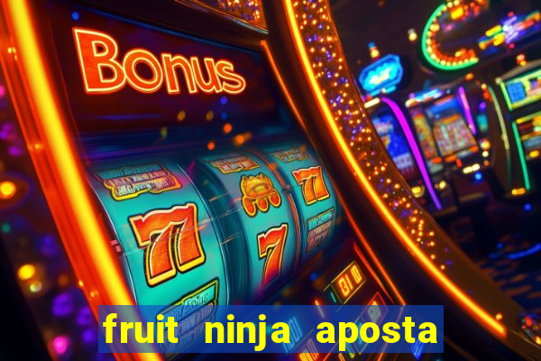 fruit ninja aposta 1 real