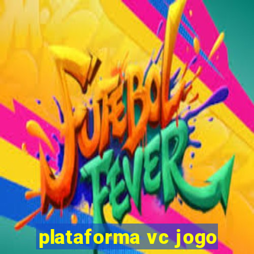 plataforma vc jogo