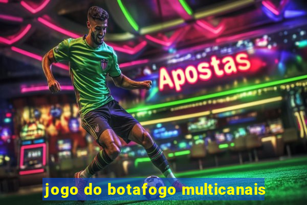 jogo do botafogo multicanais