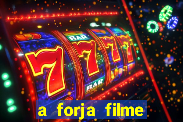 a forja filme completo dublado topflix