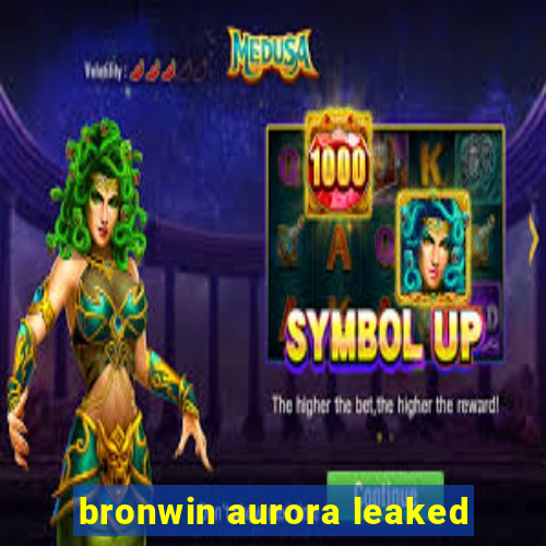 bronwin aurora leaked