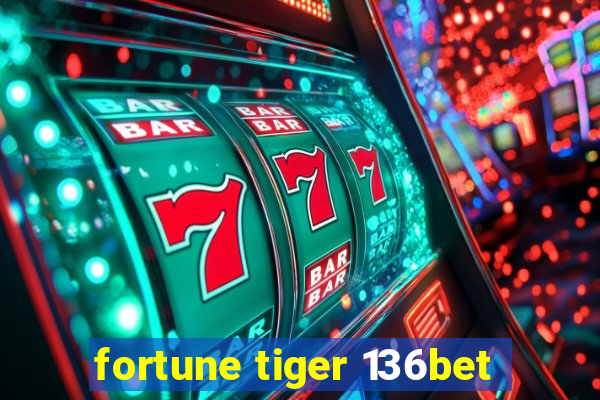 fortune tiger 136bet