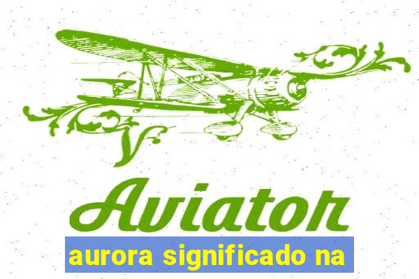 aurora significado na