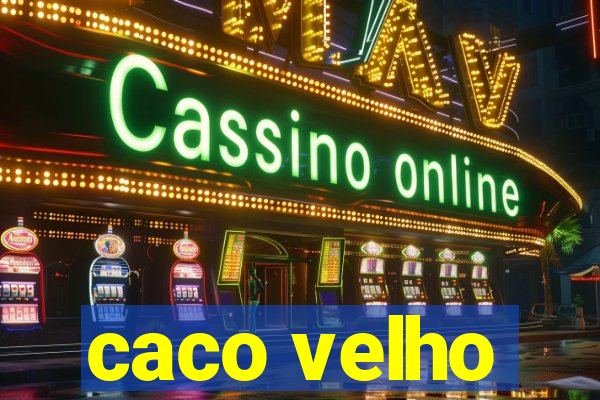 caco velho