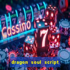 dragon soul script no key