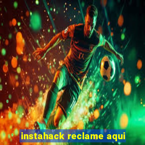 instahack reclame aqui