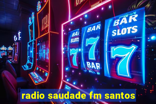 radio saudade fm santos