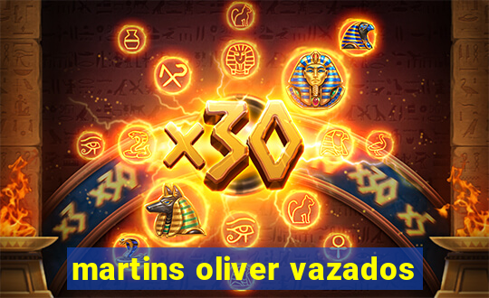 martins oliver vazados