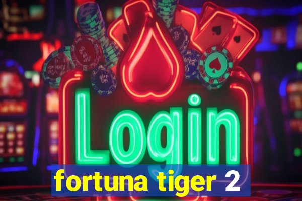 fortuna tiger 2