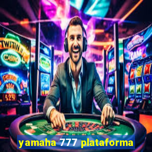 yamaha 777 plataforma