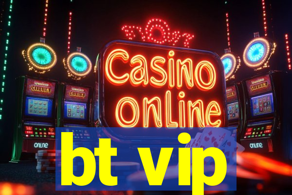 bt vip