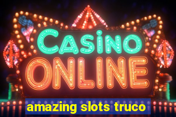 amazing slots truco