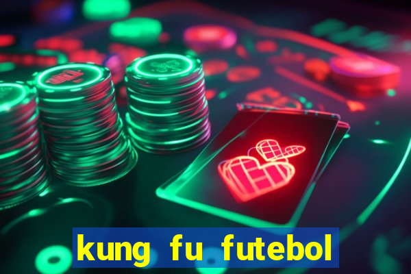 kung fu futebol clube online dublado