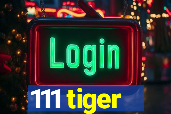 111 tiger