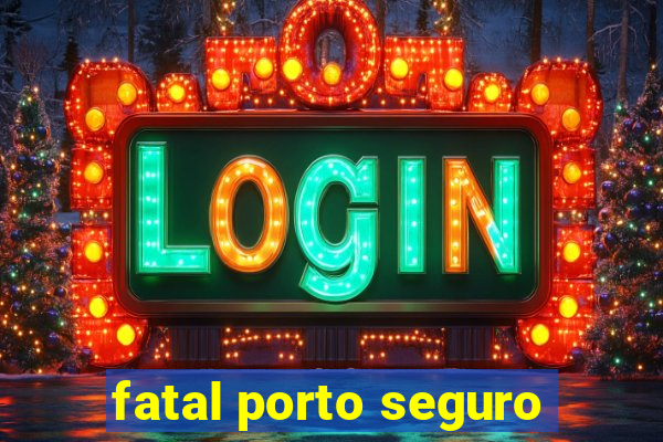 fatal porto seguro