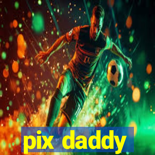 pix daddy