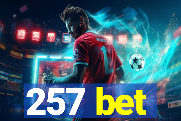 257 bet