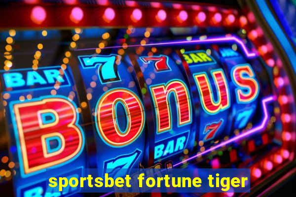 sportsbet fortune tiger