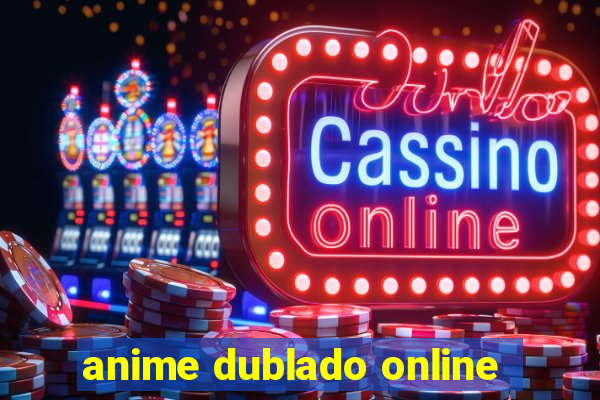 anime dublado online