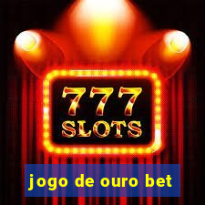 jogo de ouro bet