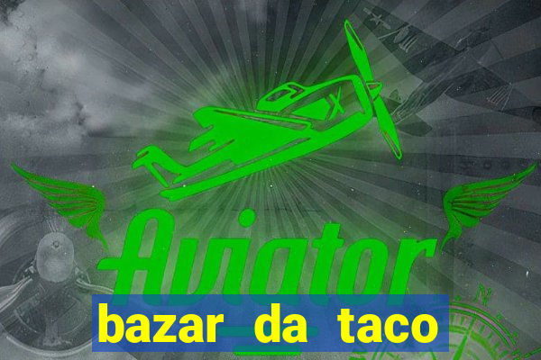 bazar da taco agendamento online